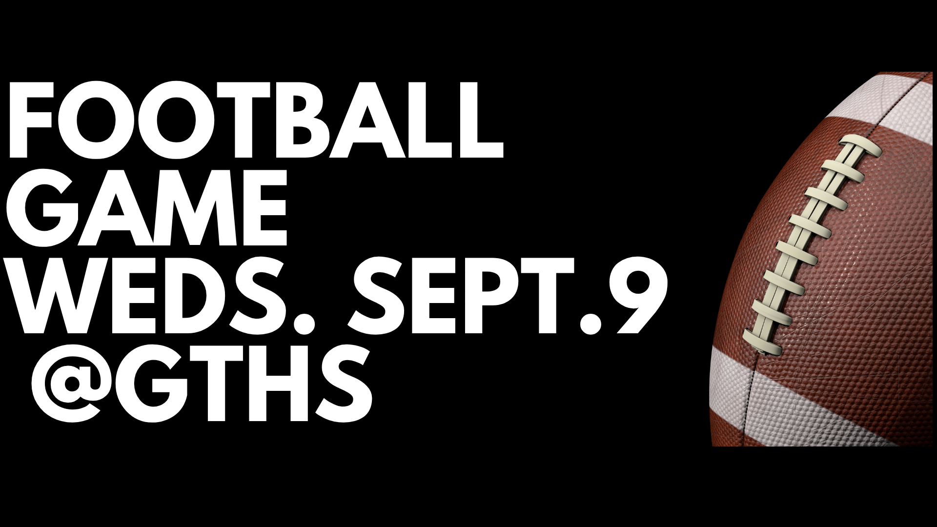 Announcement for a football game on September 9 at GTHS with a football graphic.