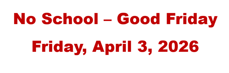 No School – Good Friday Friday, April 3, 2026