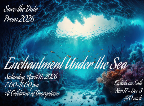 Enchantment Under the Sea. Looking at a coral reef with sun coming out from above. Tickets Nov 17-Dec 8, $70 each. Prom is April 11 from 7-11 pm at Celebrino in Georgetown