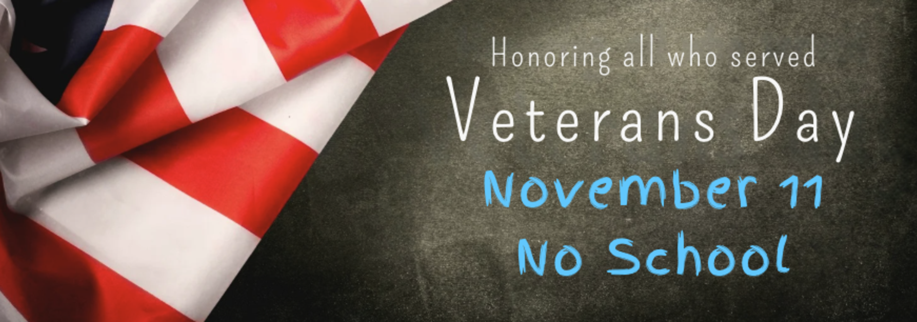 There is no school on Veterans Day, November 11.