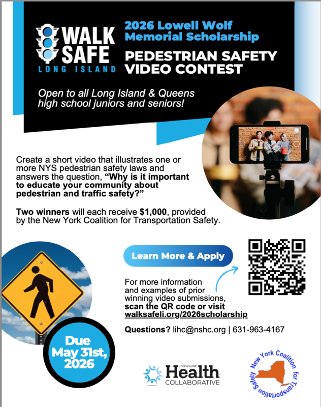 Flyer for the 2026 Lowell Wolf Memorial Scholarship Pedestrian Safety Video Contest by Walk Safe Long Island. It invites high school juniors and seniors to create a short video about pedestrian safety laws and community awareness. Two winners will receive $1,000 scholarships. The deadline is May 31, 2026. The flyer includes a QR code, images of students filming a video, a pedestrian crossing sign, and logos for Walk Safe Long Island, the Health Collaborative, and the New York Coalition for Transportation Safety.
