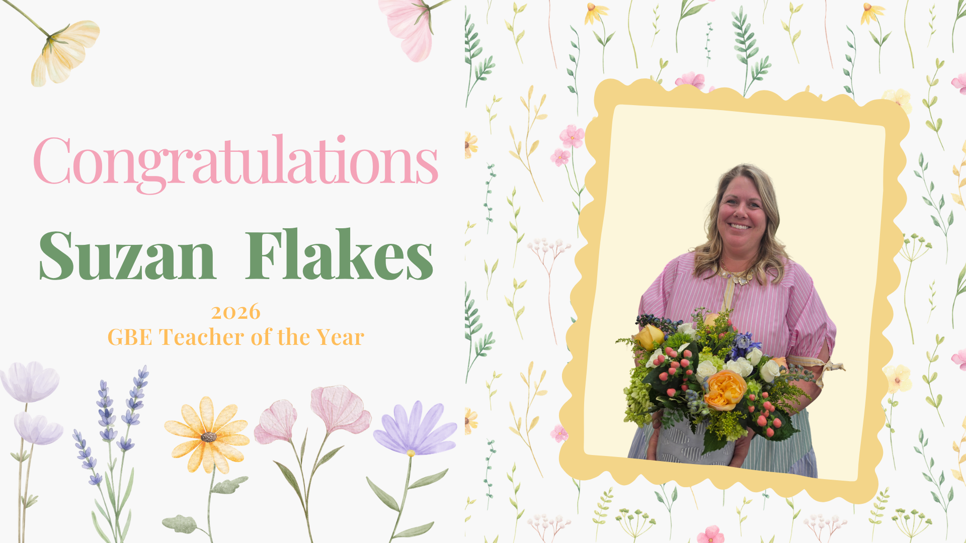 Floral background celebrating Suzan Flakes as GBE Teacher of the Year.