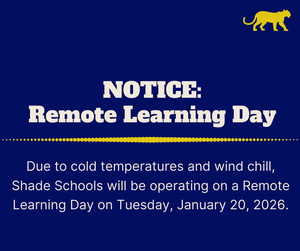 Due to cold temperatures and wind chill, Shade Schools will be operating on a Remote  Learning Day on Tuesday, January 20, 2026