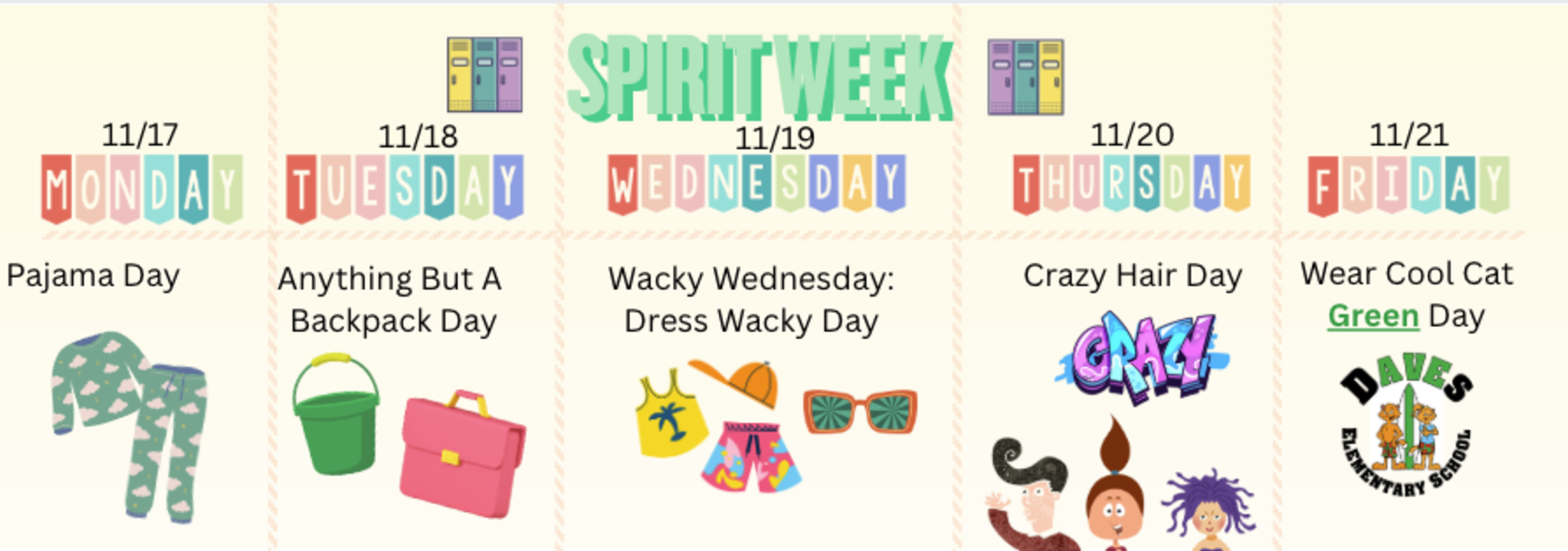 Spirit Week 11/17-11/21; Pajama Day, Anything But A Backpack Day, Dress Wacky Day, Crazy Hair Day, Wear Cool Cat Green Day.