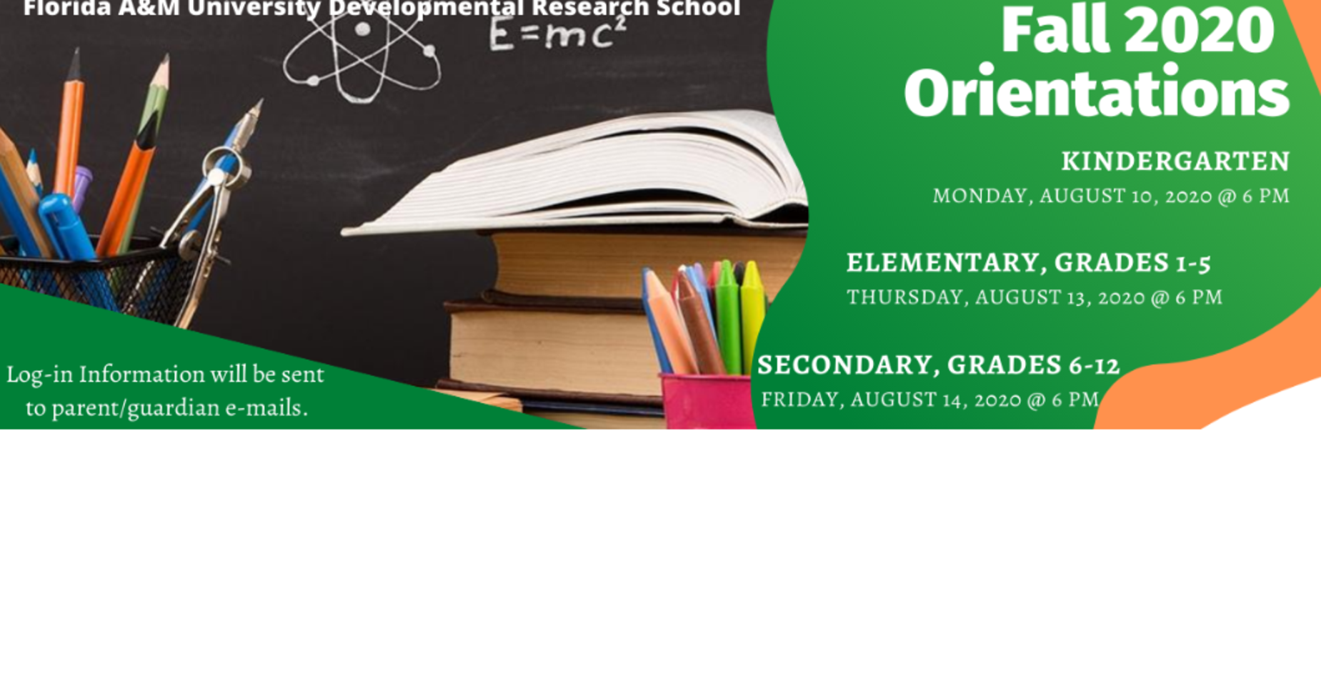 Fall 2020 Orientations Kindergarten Monday, August 10 at 6 pm Elementary Grades 1-5 Thursday, August 13 at 6 pm Secondary Grades 6-12 on Friday, August 14 at 6 pm