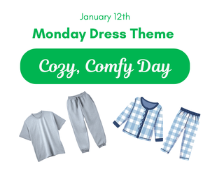 Monday Dress Theme - 1-12-26 - "Cozy, Comfy Day"