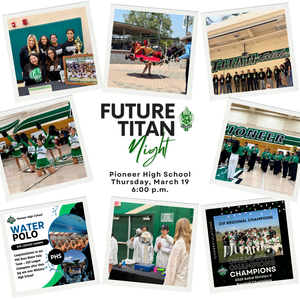 Graphic promoting Future Titan Night at Pioneer High School. The image features a collage of students participating in academics, athletics, clubs, and campus life. Text on the graphic reads: “Future Titan Night,” “Thursday, March 19,” and “6:00 PM.” The design highlights school spirit, student engagement, and Titan pride.