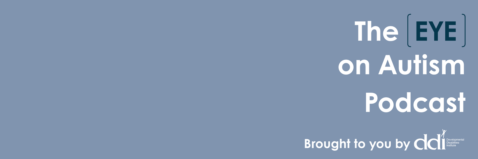 The Eye on Autism Podcast brought to you by DDI (White DDI logo)