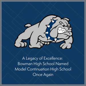 A Legacy of Excellence: Bowman High School Named Model Continuation High School Once Again