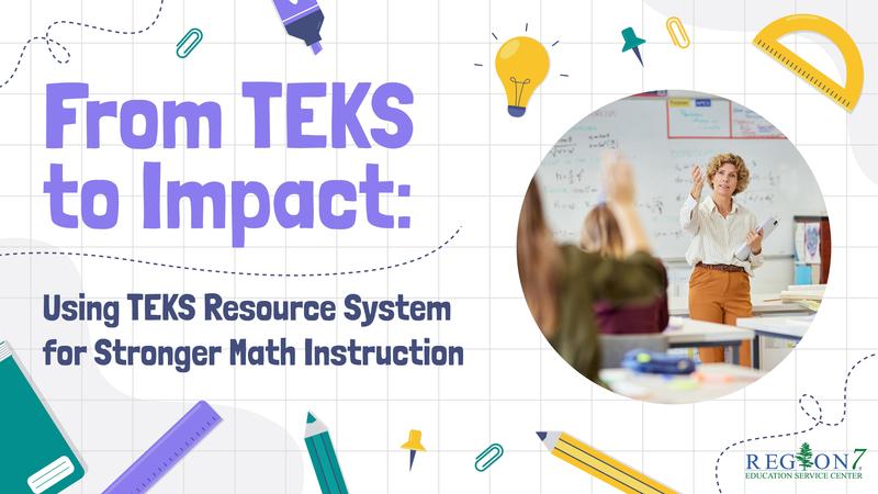 From TEKS to Impact: Using TEKS Resource System for Stronger Math Instruction