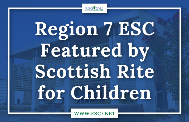 Region 7 ESC Featured by Scottish Rite for Children
