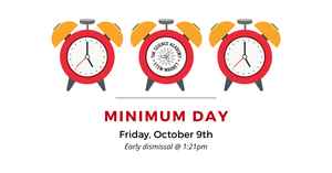 Minimum day Friday, October 9th. Early dismissal at 1:21pm.