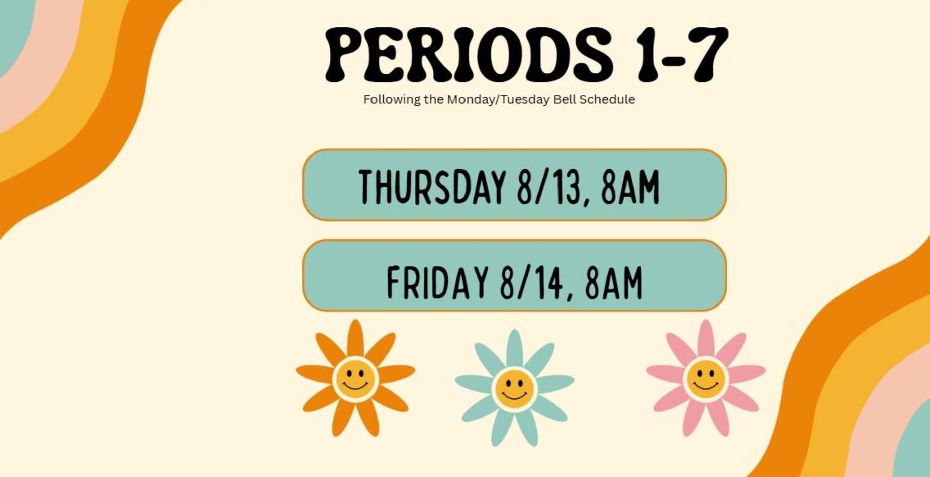 On Thursday, 8/13 and Friday, 8/14 students will attend Periods 1-7.  We will be following the M/T Bell Schedule.