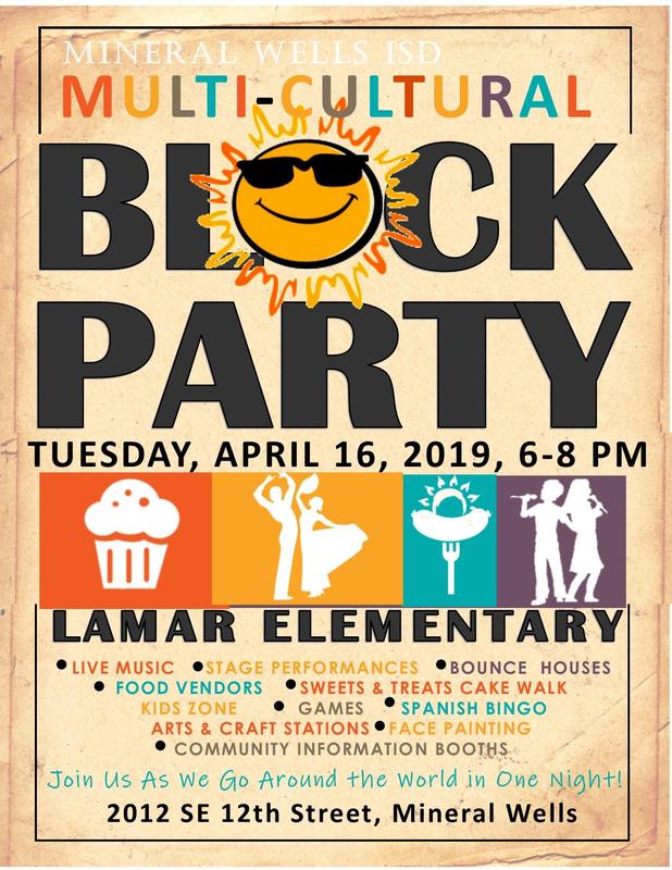 Don’t miss this popular family-friendly annual event! The MWISD Multi-Cultural Block Party is Thursday, April 19th from 6-8:00 pm at Lamar Elementary. The front driveway of Lamar Elementary will be transformed into an outdoor stage with special performances from the Mineral Wells ISD students. There will also be...