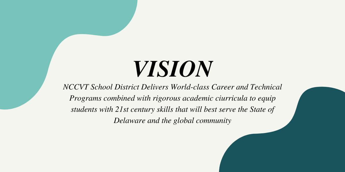 Vision NCCVT School District Delivers World-class Career and Technical Programs combined with rigorous academic ciurricula to equip students with 21st century skills that will best serve the State of Delaware and the global community