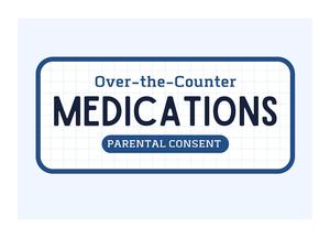 Sign for parental consent regarding over-the-counter medications.
