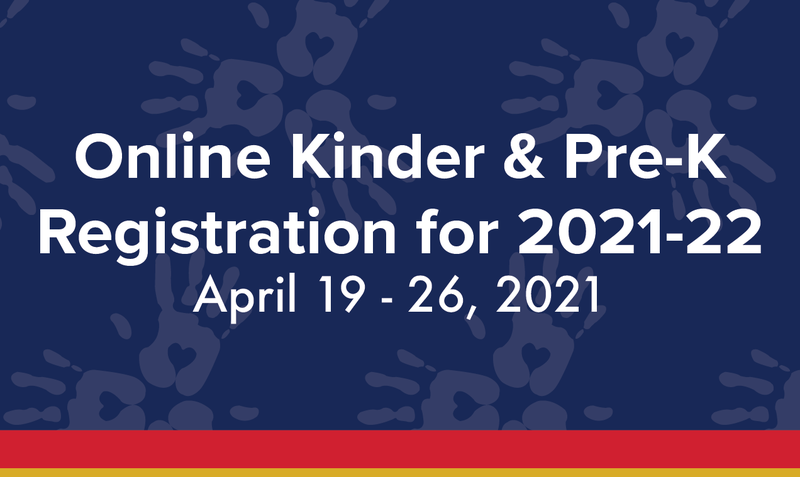 Online Kinder & Pre-K Registration for 2021-22, April 19-26, 2021.