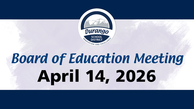Durango School District Board of Education Meeting April 14, 2026