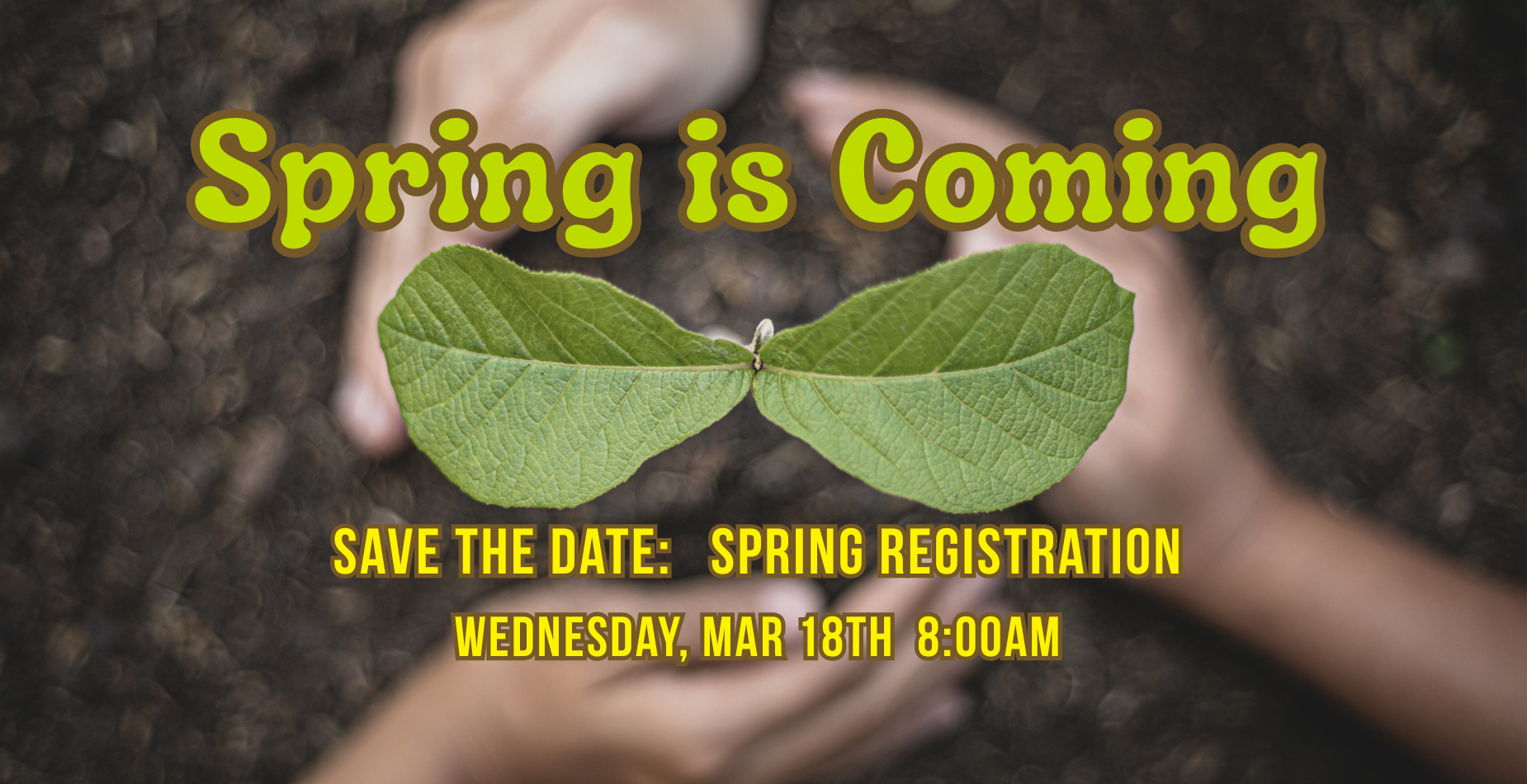 Spring is Coming: Spring Registration, Wed Mar 18th 8:00am