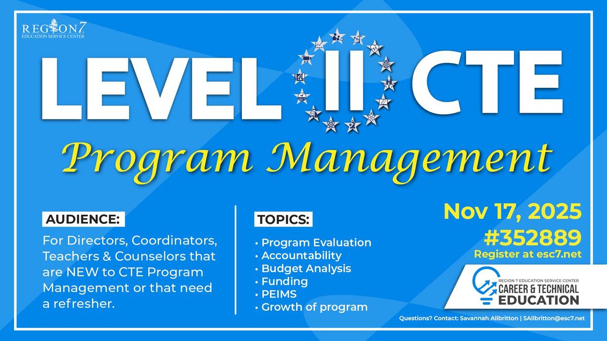 Blue graphic titled “Level I CTE Program Management” with Region 7 ESC and Career & Technical Education logos. Includes date Nov. 17, 2025, registration info, audience details, and key topics like CTE PEIMS Coding, TEA updates, and funding.