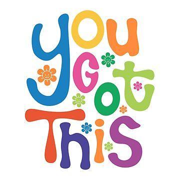 You Got This!