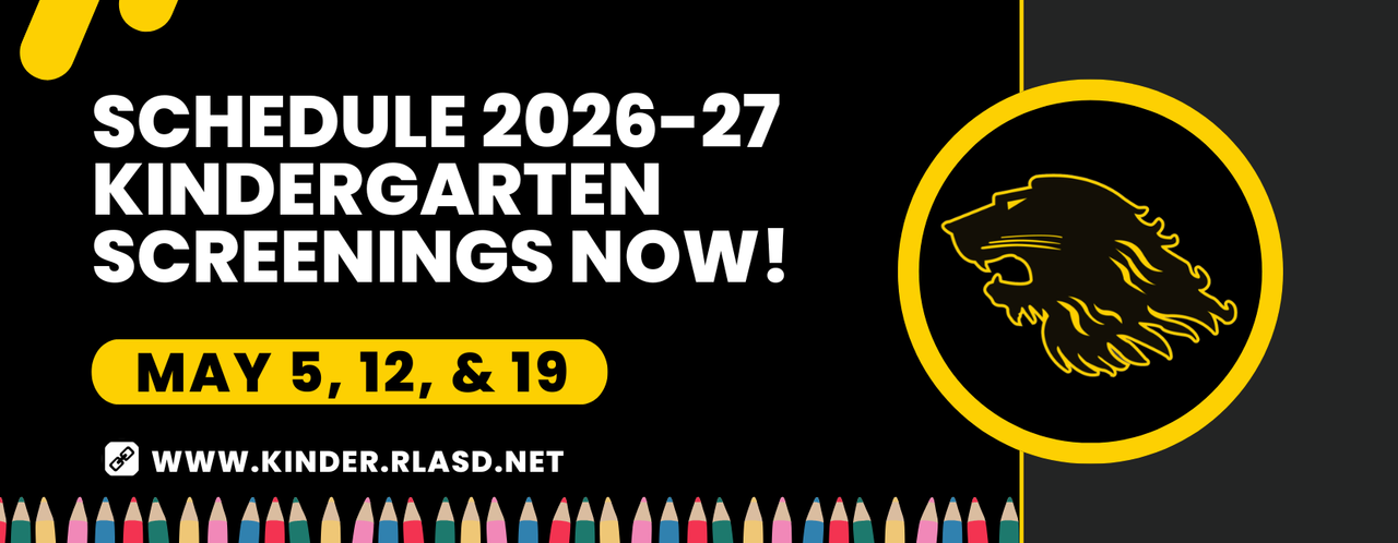 Schedule 2026-27 kindergarten screenings now! May 5, 12, & 19. www.kinder.rlasd.net