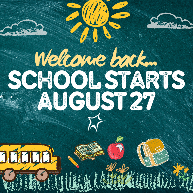 Welcome School Starts August 27