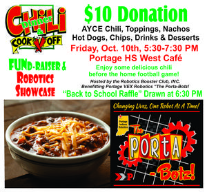 Flyer for the Chili Dinner & Cook-Off Fundraiser and Robotics Showcase. Large green text reads “$10 Donation.” Includes AYCE (All You Can Eat) chili with toppings, nachos, hot dogs, chips, drinks, and desserts. Event details: Friday, Oct. 10, 5:30–7:30 PM at Portage HS West Café. Hosted by the Robotics Booster Club, benefitting Portage VEX Robotics “The Porta-Botz.” Includes a Back to School Raffle drawn at 6:30 PM. Features images of a bowl of chili topped with shredded cheese and the Porta-Botz logo with red gears and the tagline “Changing Lives, One Robot at a Time!”