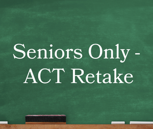Announcement: Seniors Only, ACT Retake