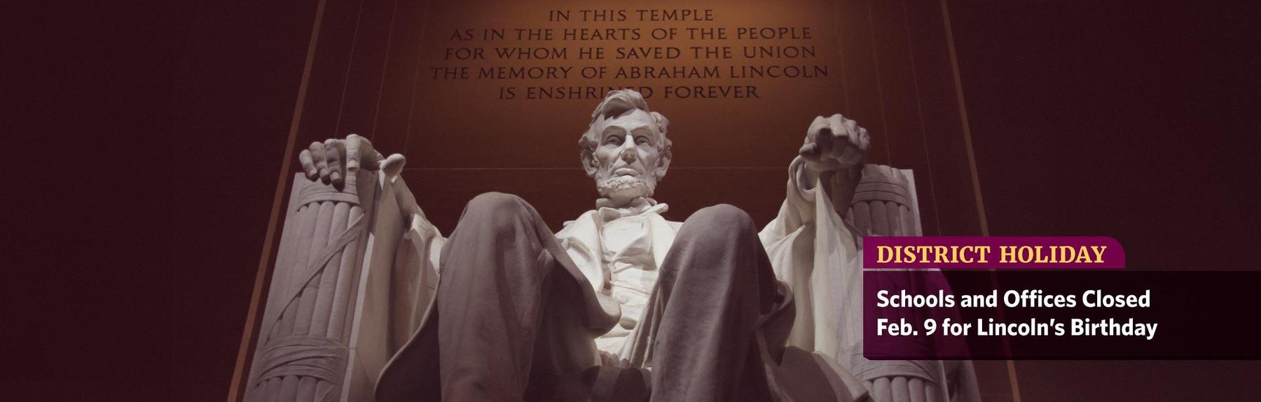 A photo of the Abraham Lincoln sculpture in the Lincoln Memorial in Washington D.C., with a headline: "District Holiday: Schools and Offices Closed Feb. 9 for Lincoln's Birthday."