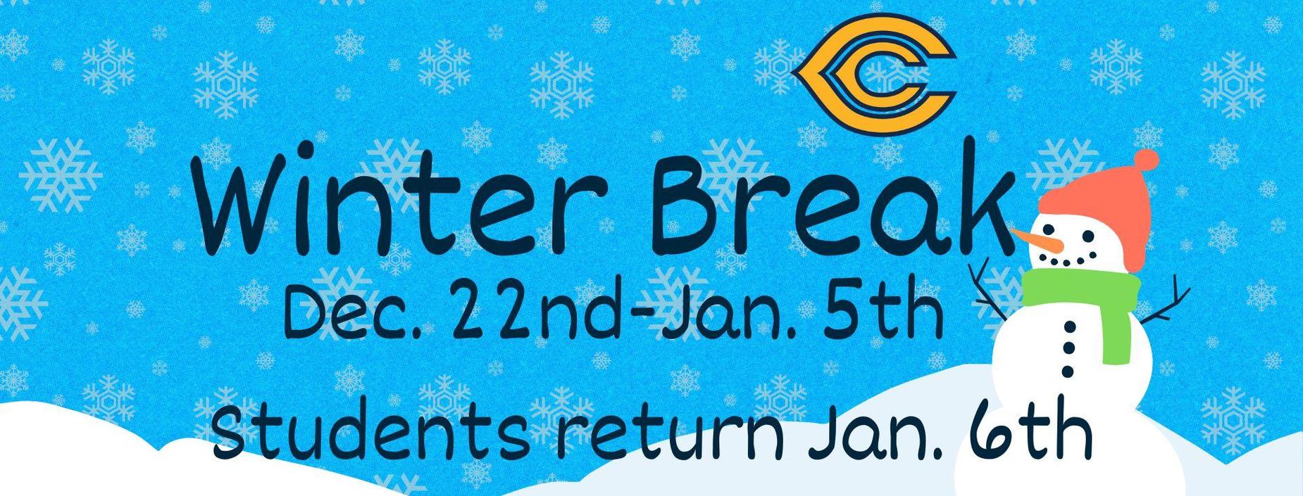 Winter Break December 22-Jan. 5th. Students return Jan. 6th