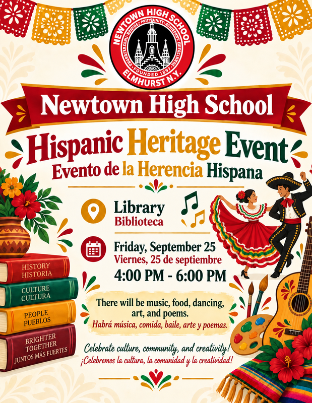 Flyer for Newtown High School's Hispanic Heritage Event on Friday, September 25, from 4:00 PM to 6:00 PM at the Library. Includes activities such as music, food, dancing, art, and poems. | Folleto del Evento de la Herencia Hispana de Newtown High School el viernes, 25 de septiembre, de 4:00 PM a 6:00 PM en la Biblioteca. Incluye actividades como música, comida, baile, arte y poemas.