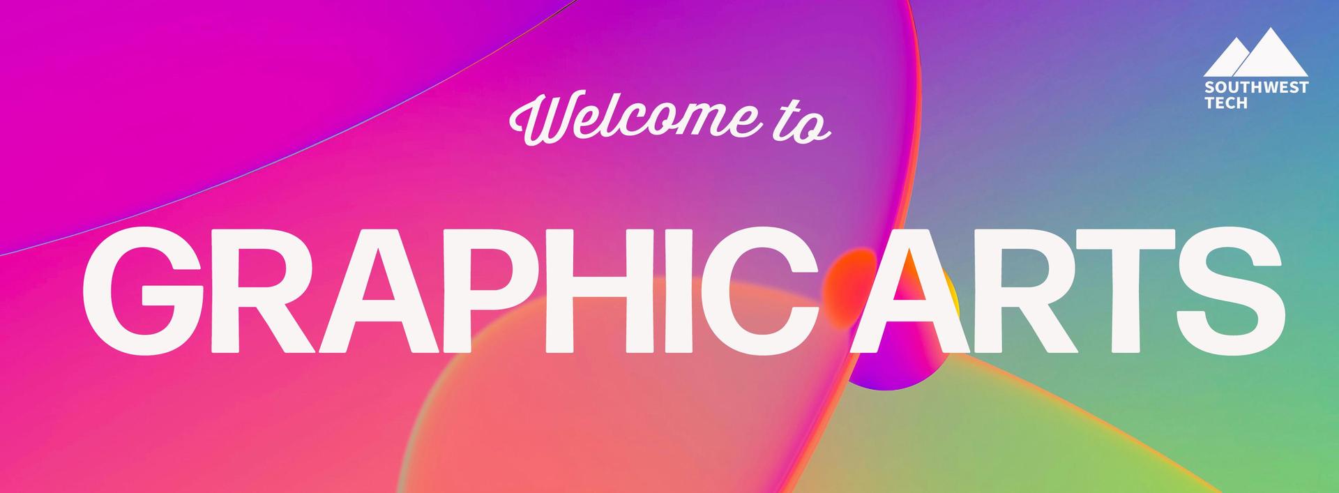 "Welcome to Graphic Arts" white lettering in both script and sans serif typefaces in front of a vibrant background featuring gradient shifts of color