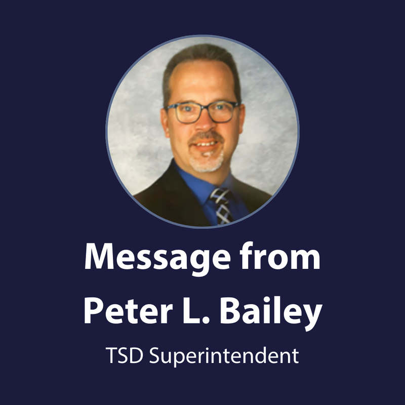 Message from Peter L Bailey, TSD Superintendent