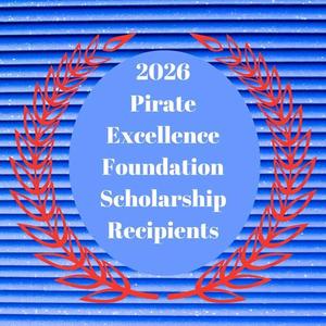 Congratulations to all the Pirate Excellence Foundation Scholarship Recipients