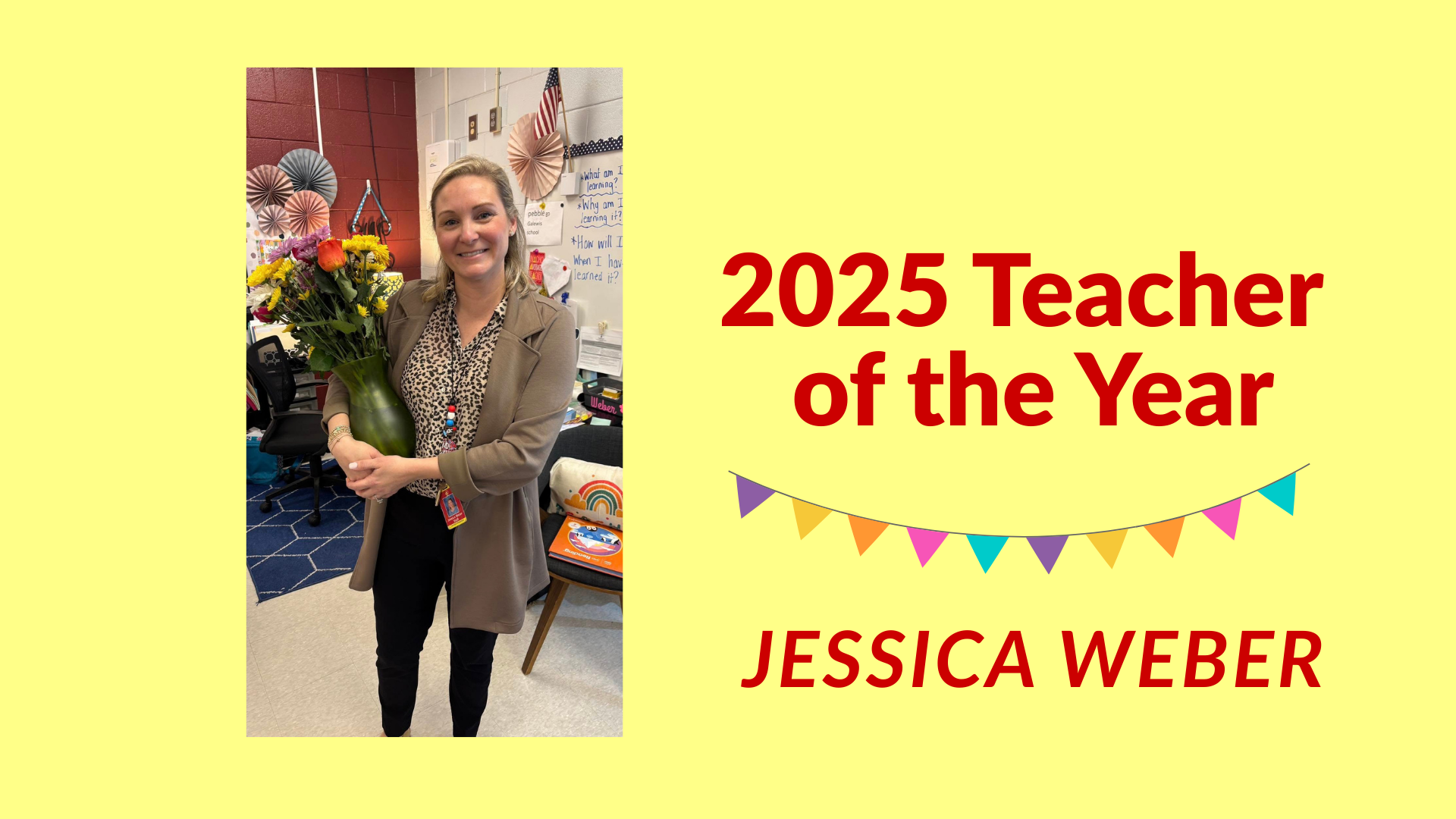 Woman holding a bouquet in a classroom, celebrating Jessica Weber as 2025 Teacher of the Year.