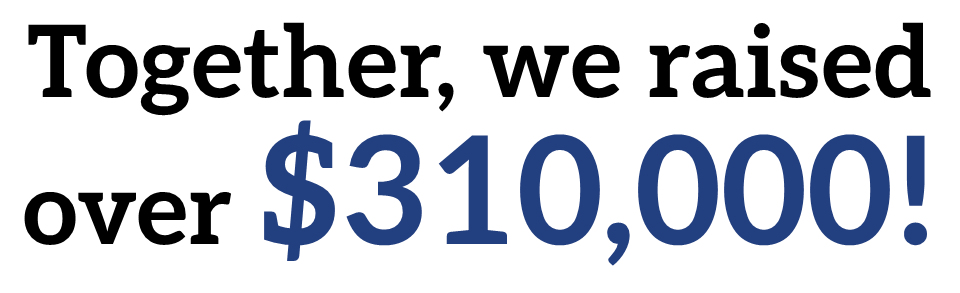 Together we raised over $310,000