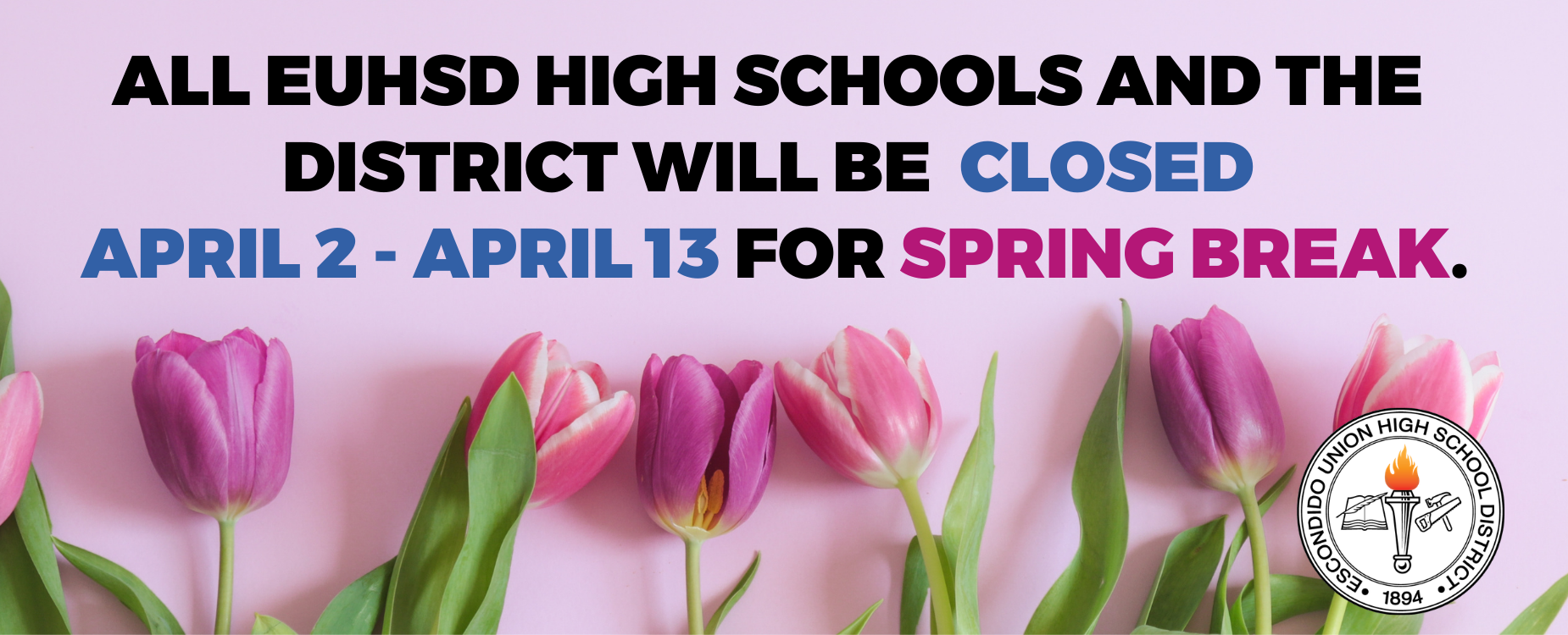 All EUHSD schools and district will be closed April 2 to April 13 for spring break.