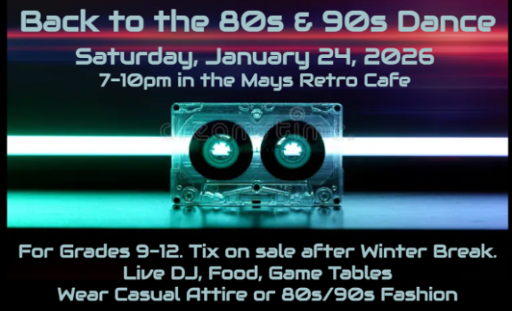 Back to the 80sand 90s Dance. Gardes 9-12. Tix on sale in January. DJ, food, games. Casual attire.