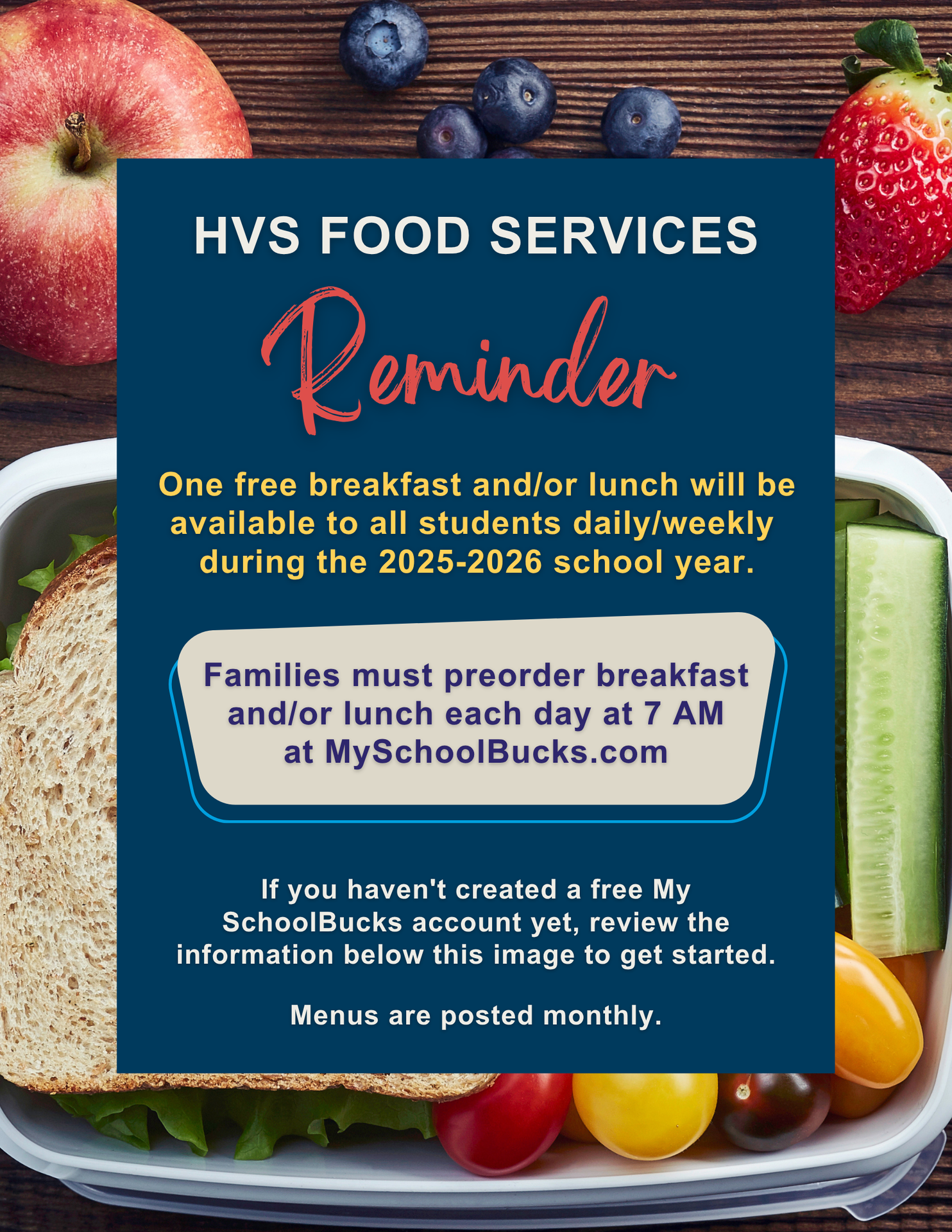 HVS Food Services Reminder - One free breakfast and/or lunch will be available to all students daily/weekly during the 2025-2026 school year. Families must preorder breakfast and/or lunch each day at 7 AM at MySchoolBucks.com. If you haven't created a free My SchoolBucks account yet, review the information below this image to get started. Menus are posted monthly.