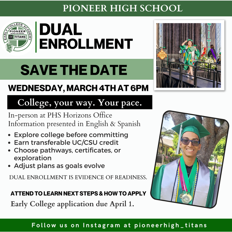 Flyer for Pioneer High School Dual Enrollment program. The image includes photos of students in graduation caps and gowns and text that reads: “Dual Enrollment. Save the Date. Wednesday, March 4th at 6 PM.” The event will take place in person at the PHS Horizons Office with information presented in English and Spanish. The flyer highlights that students can take college general education courses, earn transferable UC/CSU credit, explore pathways or certificates, and have the opportunity to earn an associate degree while in high school. Early College application due April 1.