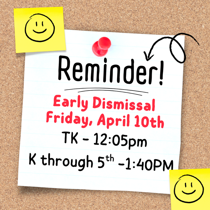 April 10th Early Dismissal TK 12:05  K-5th 1:40