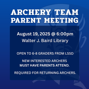 The Archery Team Parent Meeting is on August 19 at 6 PM in the WJB Library. This meeting is required for returning archers as well as parents of new and interested participants. Open to all 6–8 graders from LSSD.