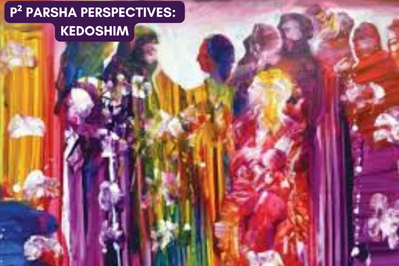 P² Parsha Perspectives: Parshat Kedoshim