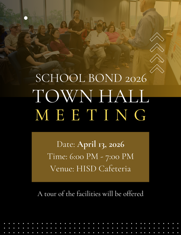 School Bond 2026 Town Hall Meeting April 13th at 6:00 at HISD Cafeteria