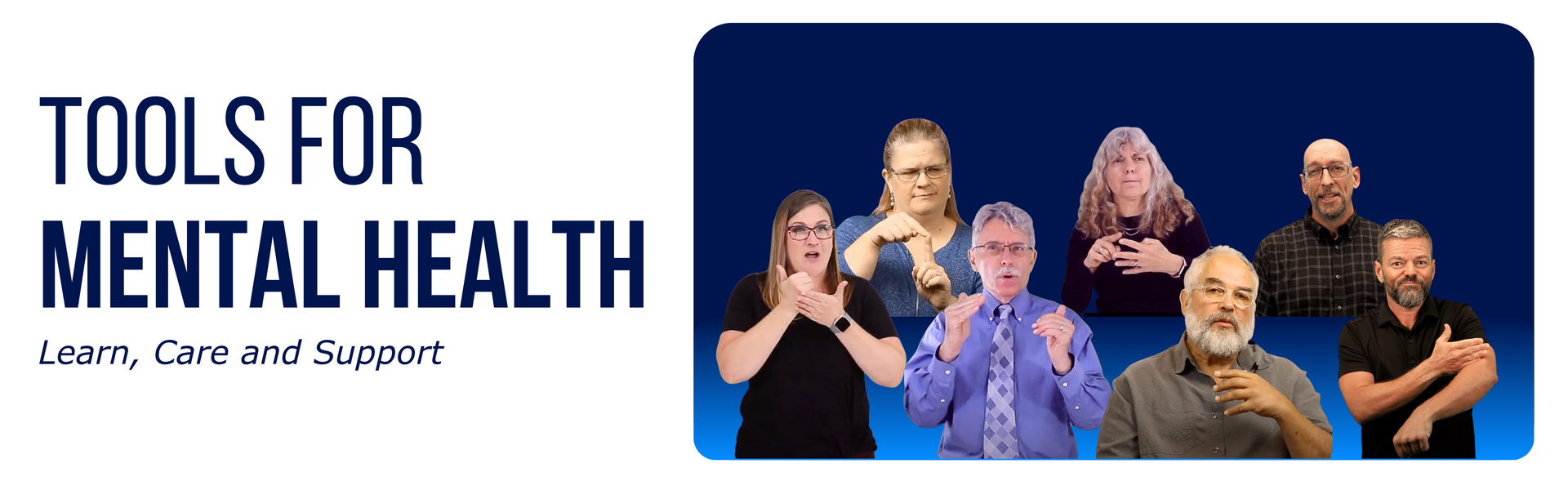 Tools for Mental Health. Learn, Care, and Support. Blue ombre rectangle showing headshots of several Caucasian presenters