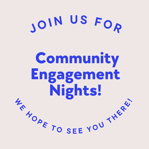 Community Engagement Nights - We hope to see you there!