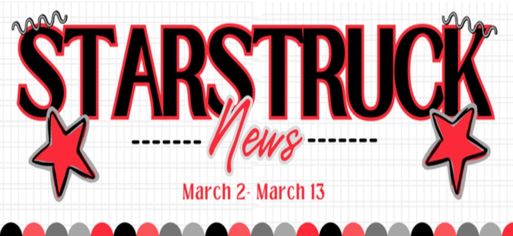 Header with the text 'STARSTRUCK News' and dates March 2 to March 13.