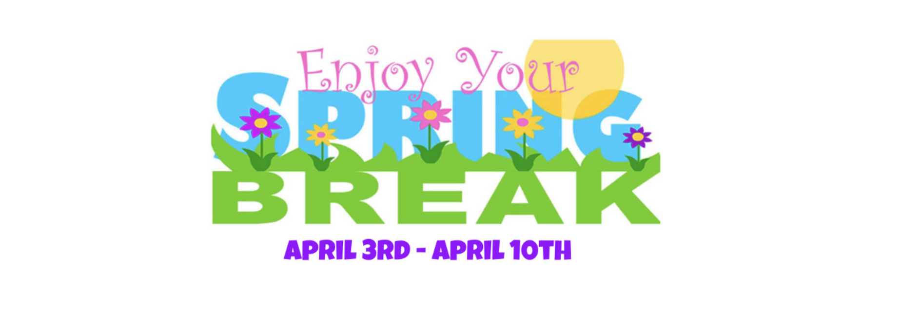 Colorful spring break graphic with flowers and text dates.