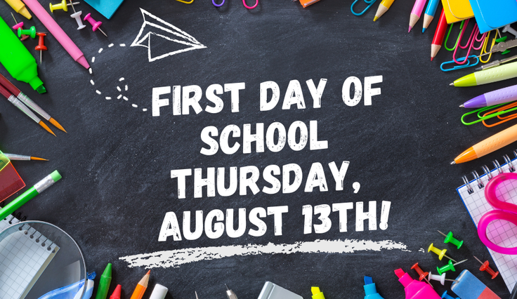 First Day of School is Aug. 13th